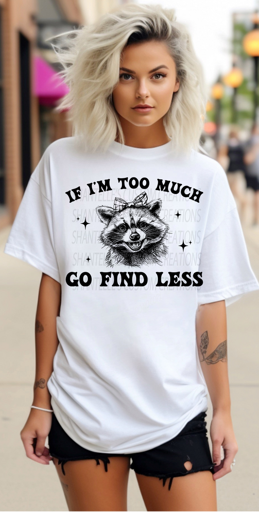 IF I'M TOO MUCH GO FIND LESS