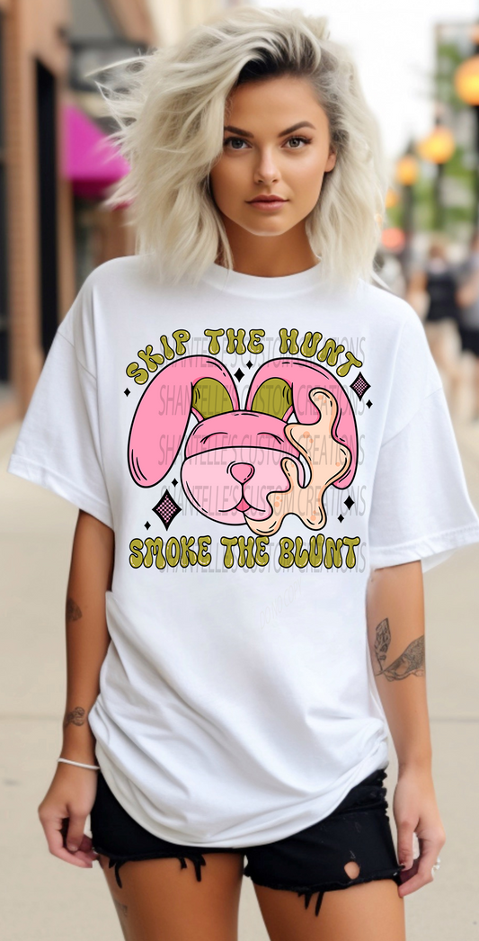 SKIP THE HUNT AND SMOKE THE BLUNT